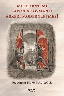 Meiji Dönemi Japon ve Osmanlı Askeri Modernleşmesi Ahmet Murat Kadıoğl