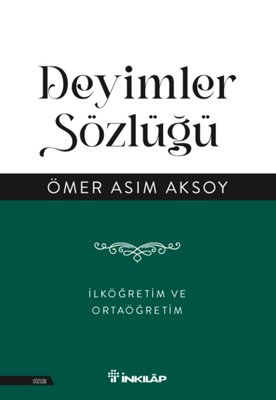 Deyimler Sözlüğü - İlköğretim ve Ortaöğretim Ömer Asım Aksoy