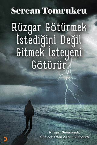 Rüzgar Götürmek İstediğini Değil Gitmek İsteyeni Götürür Sercan Tomruk