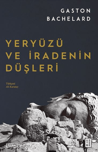 Yeryüzü ve İradenin Düşleri Gaston Bachelard