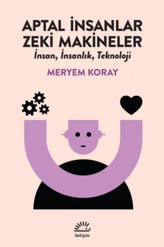 Aptal İnsanlar, Zeki Makineler Meryem Koray