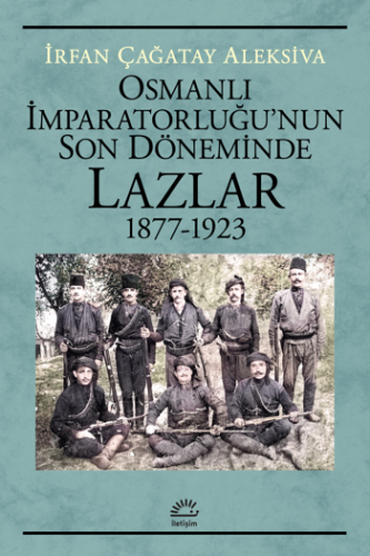 Osmanlı İmparatorluğu'nun Son Döneminde Lazlar (1877-1923) İrfan Çağat