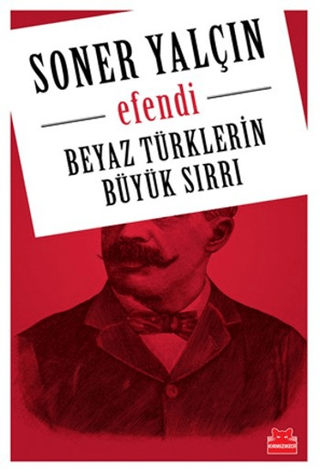 Efendi Beyaz Türklerin Büyük Sırrı Soner Yalçın