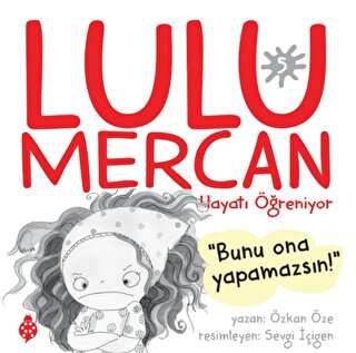 Lulu Mercan Hayatı Öğreniyor 5 - Bunu Ona Yapamazsın Özkan Öze