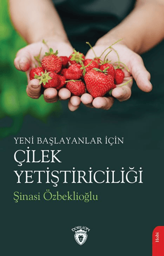 Yeni Başlayanlar İçin Çilek Yetiştiriciliği Şinasi Özbeklioğlu