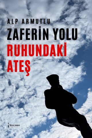 Zaferin Yolu Ruhundaki Ateş Alp Armutlu