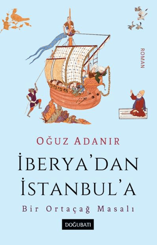 İberya’dan İstanbul’a Bir Ortaçağ Masalı Oğuz Adanır