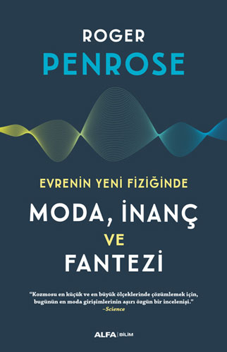 Evrenin Yeni Fiziğinde Moda, İnanç ve Fantezi Roger Penrose