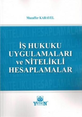 İş Hukuku Uygulamaları ve Nitelikli Hesaplamalar Muzaffer Karayel