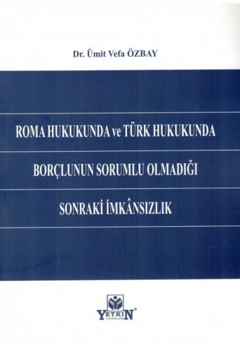 Roma Hukukunda ve Türk Hukukunda Borçlunun Sorumlu Olmadığı Sonraki İm