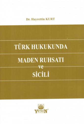 Türk Hukukunda Maden Ruhsatı ve Sicili Hayrettin Kurt