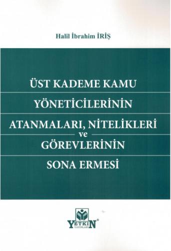 Üst Kademe Kamu Yöneticilerinin Atanmaları, Nitelikleri ve Görevlerini