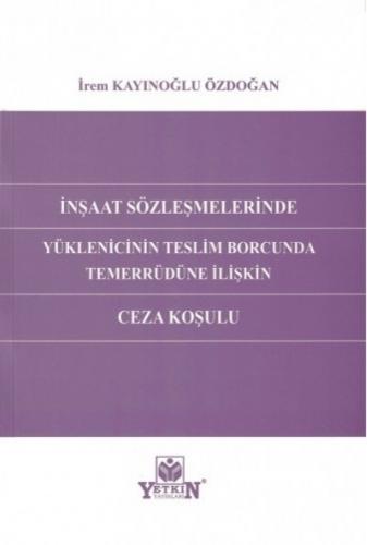 İnşaat Sözleşmelerinde Yüklenicinin Teslim Borcunda Temerrüdüne İlişki