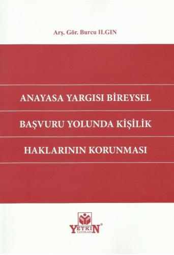 Anayasa Yargısı Bireysel Başvuru Yolunda Kişilik Haklarının Korunması 