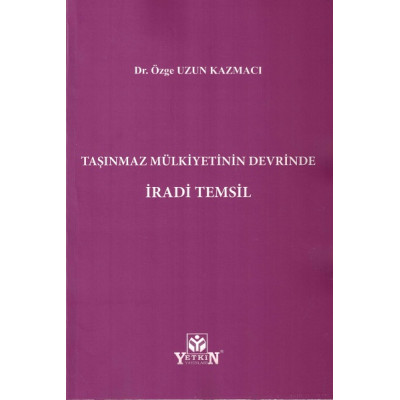 Taşınmaz Mülkiyetinin Devrinde İradi Temsil Özge Uzun Kazmacı