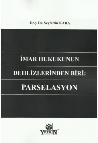 İmar Hukukunun Dehlizlerinden Biri: Parselasyon Seyfettin Kara