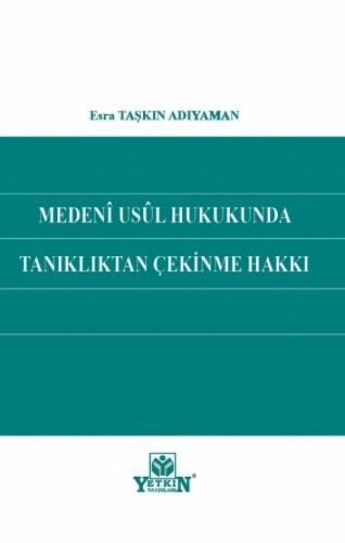 Medeni Usul Hukukunda Tanıklıktan Çekinme Hakkı Esra Taşkın Adıyaman