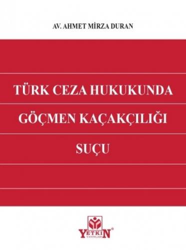 Türk Ceza Hukukunda Göçmen Kaçakçılığı Suçu Ahmet Mirza Duran