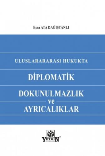 Uluslararası Hukukta Diplomatik Dokunulmazlık ve Ayrıcalıklar Esra Ata