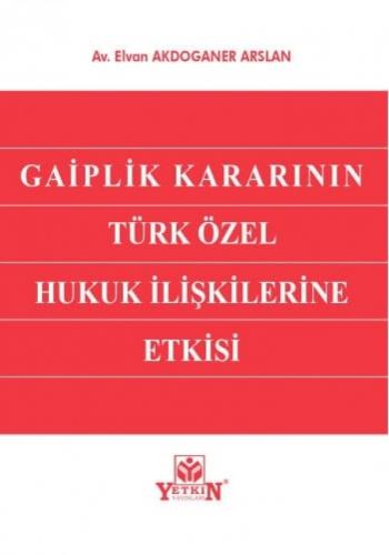 Gaiplik Kararının Türk Özel Hukuk İlişkilerine Etkisi Elvan Akdoganer 