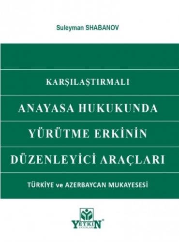 Anayasa Hukukunda Yürütme Erkinin Düzenleyici Araçları Suleyman Shaban