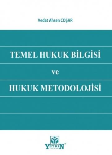 Temel Hukuk Bilgisi ve Hukuk Metodolojisi Vedat Ahsen Coşar