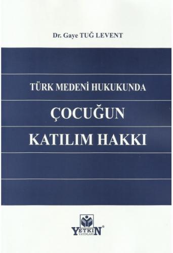 Türk Medeni Hukukunda Çocuğun Katılım Hakkı Gaye Tuğ Levent