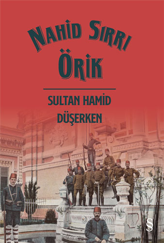 Sultan Hamid Düşerken Nahid Sırrı Örik