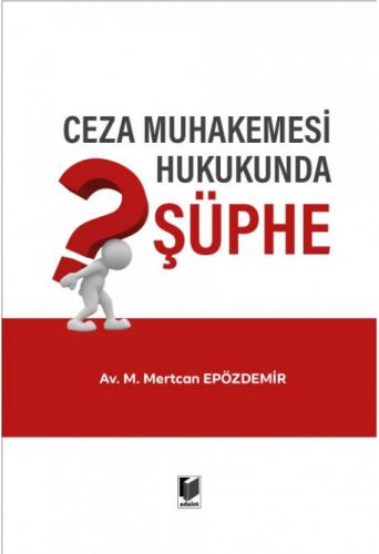 Ceza Muhakemesi Hukukunda Şüphe M. Mertcan Epözdemir