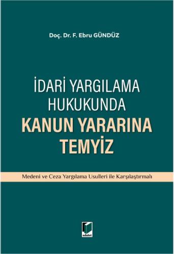 İdari Yargılama Hukukunda Kanun Yararına Temyiz F. Ebru Gündüz