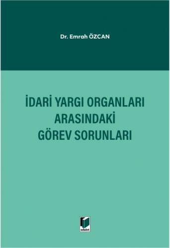 İdari Yargı Organları Arasındaki Görev Sorunları Emrah Özcan