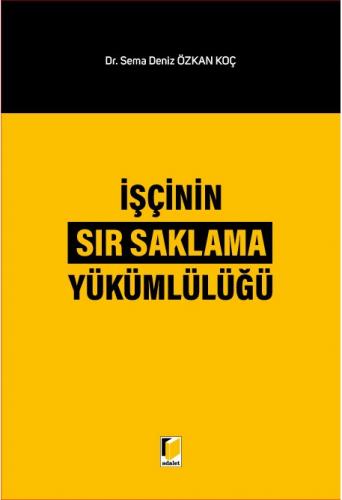 İşçinin Sır Saklama Yükümlülüğü Sema Deniz Özkan Koç