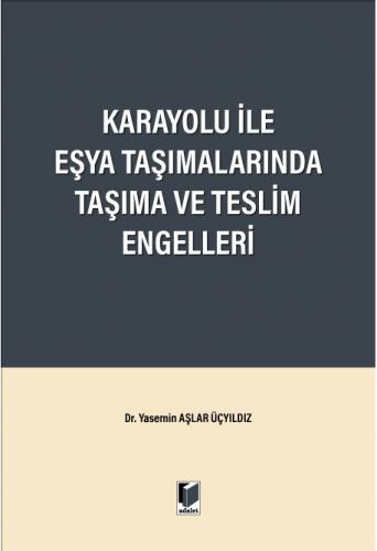 Karayolu ile Eşya Taşımalarında Taşıma ve Teslim Engelleri Yasemin Aşl