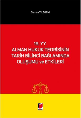 19. yy. Alman Hukuk Teorisinin Tarih Bilinci Bağlamında Oluşumu ve Etk