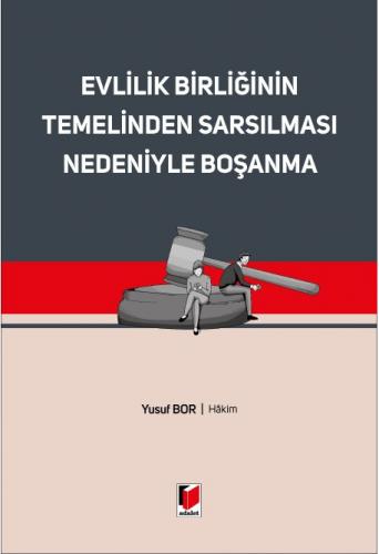 Evlilik Birliğinin Temelinden Sarsılması Nedeniyle Boşanma Yusuf Bor