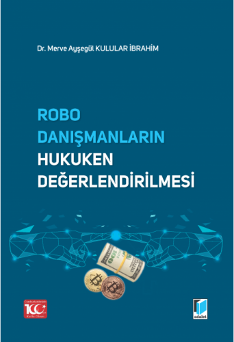 Robo Danışmanların Hukuken Değerlendirilmesi Merve Ayşegül Kulular İbr