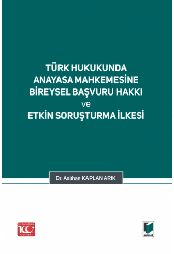 Türk Hukukunda Anayasa Mahkemesi Bireysel Başvuru Hakkı ve Etkin Soruş