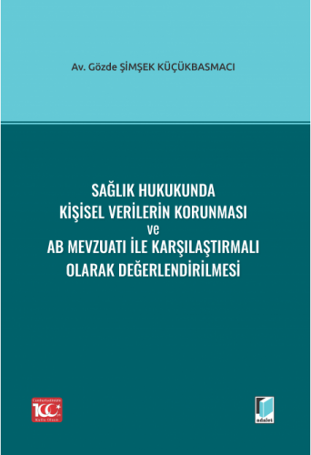 Sağlık Hukukunda Kişisel Verilerin Korunması ve AB Mevzuatı ile Karşıl