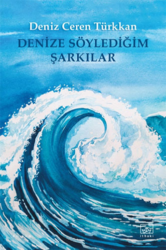 Denize Söylediğim Şarkılar Deniz Ceren Türkkan