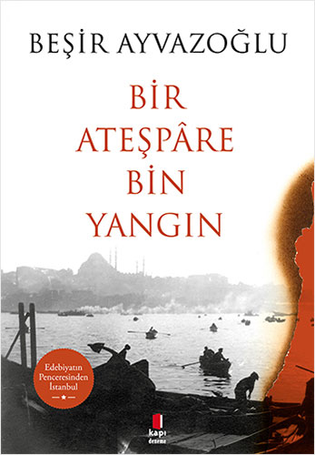 Bir Ateşpâre Bin Yangın Beşir Ayvazoğlu