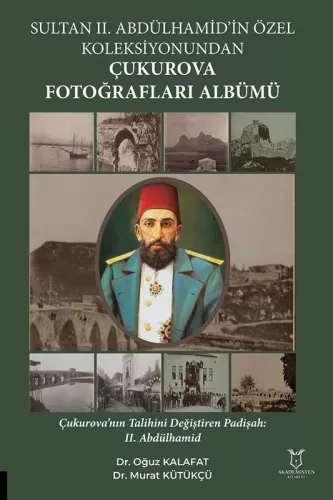 Sultan II. Abdülhamid’in Özel Koleksiyonundan Çukurova Fotoğrafları Al