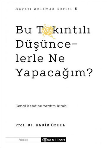 Bu Takıntılı Düşüncelerle Ne Yapacağım? Kadir Özdel