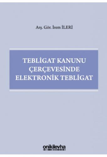 Tebligat Kanunu Çerçevesinde Elektronik Tebligat İrem İleri