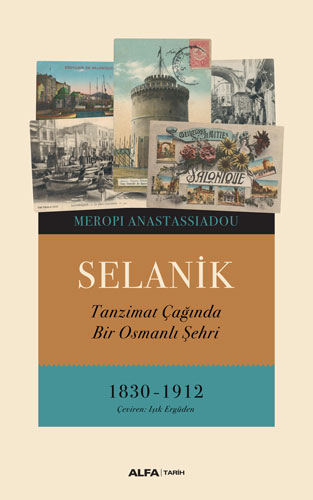 Selanik - Tanzimat Çağında Bir Osmanlı Şehri Meropi Anastassiadou