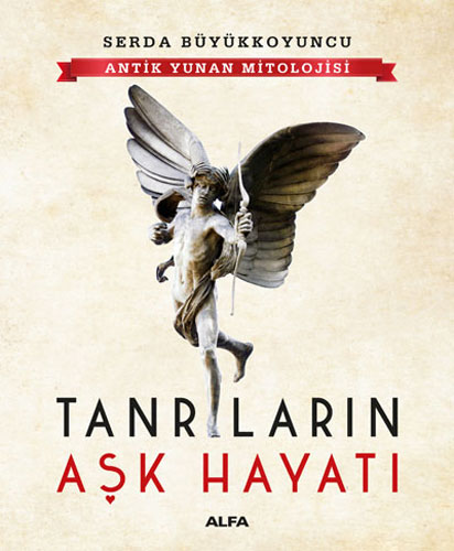 Antik Yunan Mitolojisi - Tanrıların Aşk Hayatı Serda Büyükkoyuncu