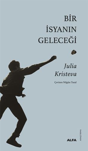 Bir İsyanın Geleceği Julia Kristeva