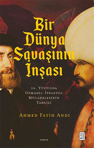 Bir Dünya Savaşının İnşası Ahmed Fatih Andı