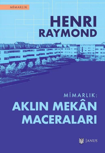 Mimarlık - Aklın Mekân Maceraları Henri Raymond