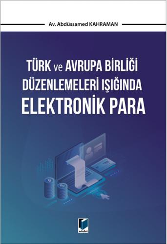 Türk ve Avrupa Birliği Düzenlemeleri Işığında Elektronik Para Abdüssam