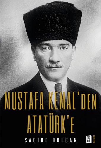 Mustafa Kemal’den Atatürk’e Sacide Bolcan